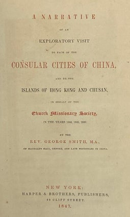 A Narrative of an Exploratory Visit to Each of the Consular Cities of China, and to the Islands of Hong Kong and Chusan, in Behalf of the Church Missionary Society, in the Years 1844, 1845, 1846.