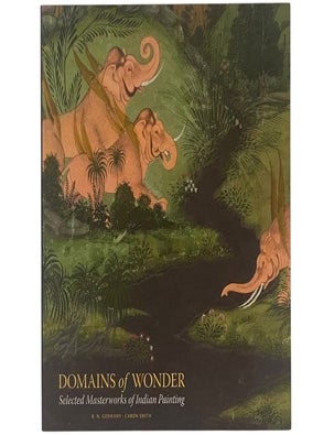 Item #2354422 Domains of Wonder: Selected Masterworks of Indian Painting. B. N. Goswamy, Caron Smith, Derrick R. Cartwright, Sonya Rhie Quintanilla.