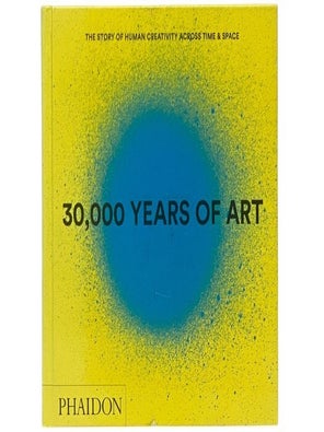30,000 Years of Art: The Story of Human Creativity Across Time & Space