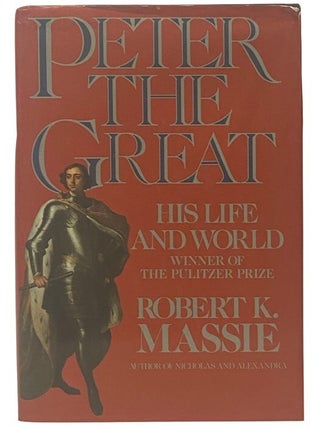 Peter the Great: His Life and World