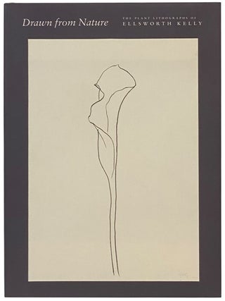 Item #2354573 Drawn from Nature: The Plant Lithographs of Ellsworth Kelly. Richard H. Axsom