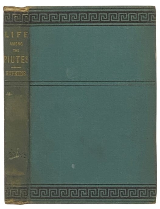 Item #2354595 Life Among the Piutes: Their Wrongs and Claims. Sarah Winnemucca Hopkins, Mrs. Horace Mann.