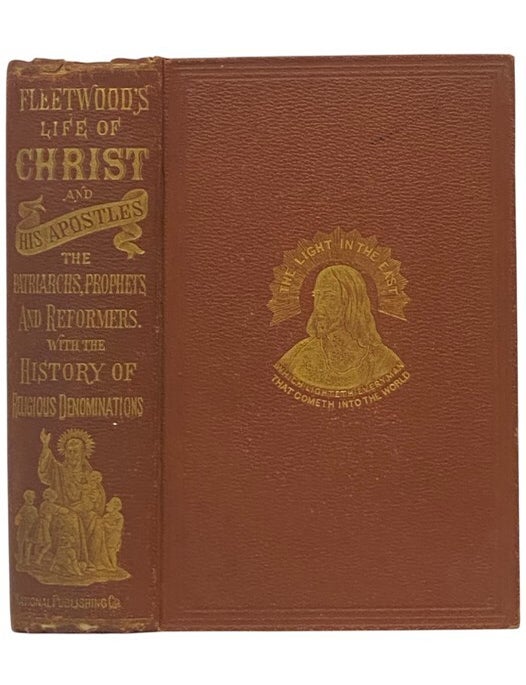 Item #2354599 The Light in the East: A Comprehensive Religious Work, Embracing the Life of Our Lord and Saviour Jesus Christ; and the Lives of His Holy Apostles and Evangelists. together with the Lives of the Patriarchs and Prophets, and of the Most Eminent Christian Martyrs, Fathers and Reformers. to which is added, the History of the Jews, from the Earliest Times to the Present Day. and a History of the Religious Denominations of the World, Both Ancient and Modern. Also, a Chronological Table, Showing the Most Important Events of Jewish and Contemporaneous History, from the Creation to the Middle of the Nineteenth Century. John Fleetwood, Arthur P. Hayes.