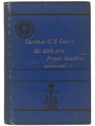 Item #2354612 The Life of General U.S. Grant, His Early Life, Military Achievements, and History...