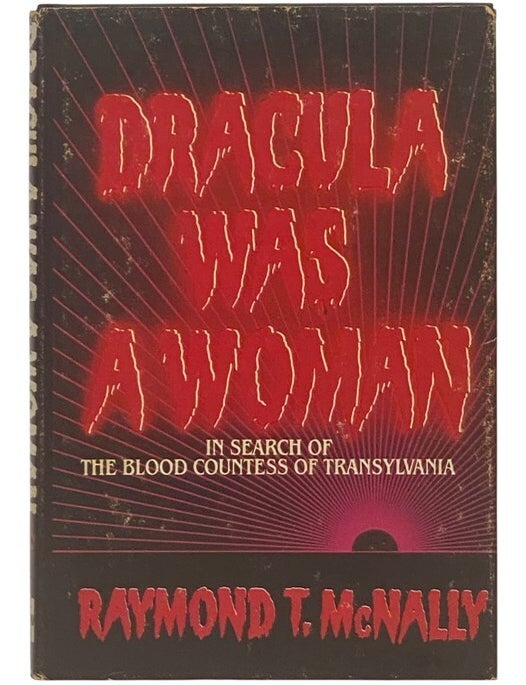Item #2354650 Dracula Was a Woman: In Search of the Blood Countess of Transylvania. Raymond T. McNally.