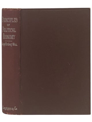 Principles of Political Economy with Some of Their Applications to Social Philosophy:...
