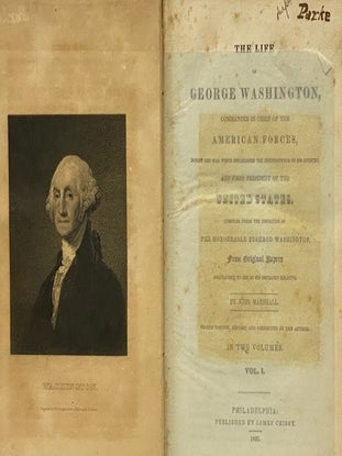 The Life of George Washington, Commander in Chief of the American Forces, During the War Which Established the Independence of His Country, and First President of the United States. Compiled under the Inspection of the Honourable Bushrod Washington, from Original Papers Bequeathed to Him by His Deceased Relative., in Two Volumes.