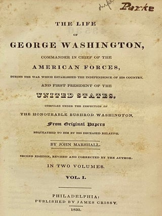 The Life of George Washington, Commander in Chief of the American Forces, During the War Which Established the Independence of His Country, and First President of the United States. Compiled under the Inspection of the Honourable Bushrod Washington, from Original Papers Bequeathed to Him by His Deceased Relative., in Two Volumes.
