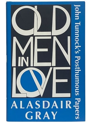 Old Men in Love: John Tunnock's Posthumous Papers. Alasdair Gray.