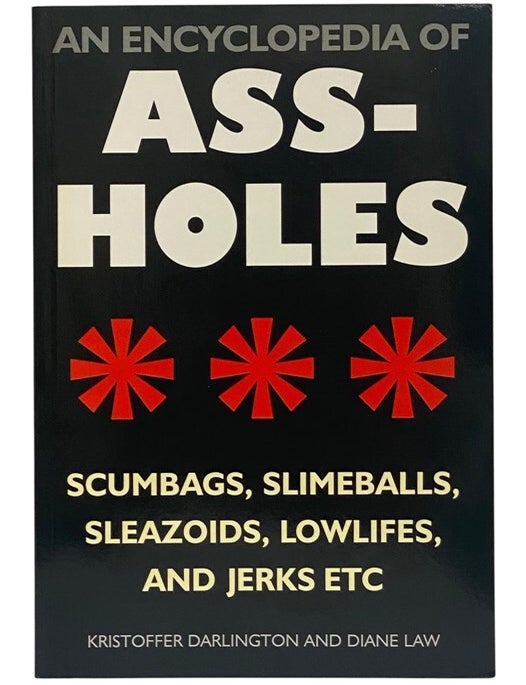 Item #2354768 An Encyclopedia of Assholes: Scumbags, Slimeballs, Sleazoids, Lowlifes, and Jerks Etc. Kristoffer Darlington, Diane Law.